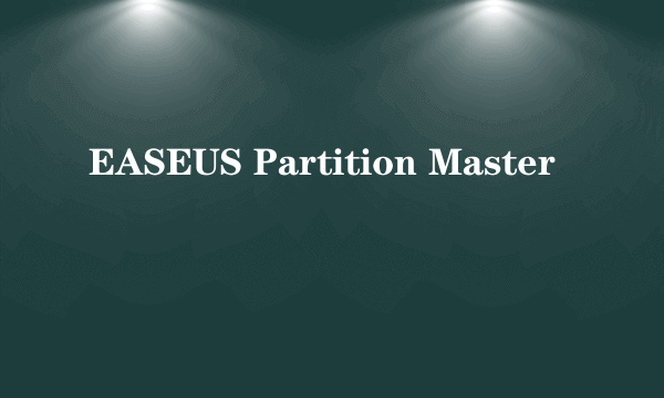 EASEUS Partition Master