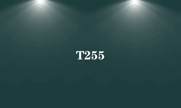 T255