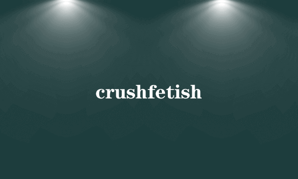 crushfetish