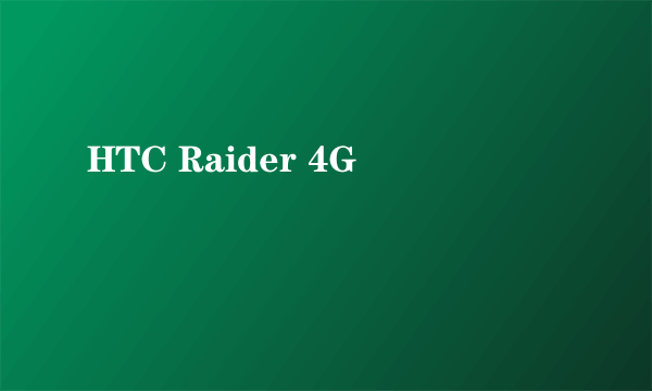 HTC Raider 4G