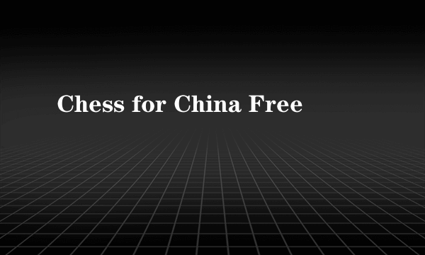 Chess for China Free