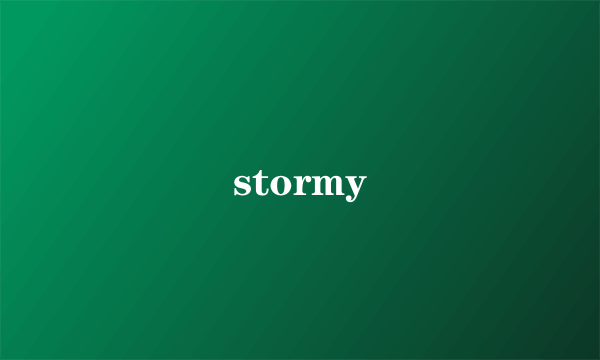 stormy