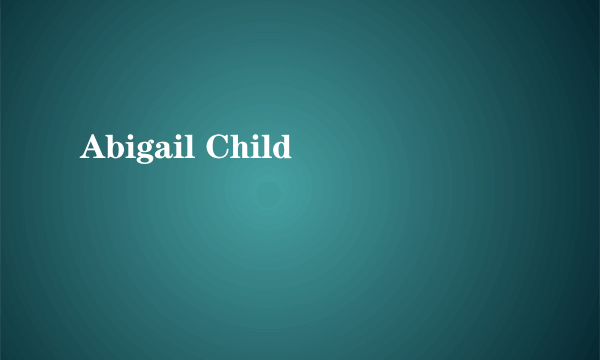 Abigail Child