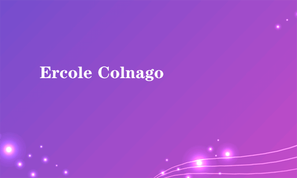 什么是Ercole Colnago