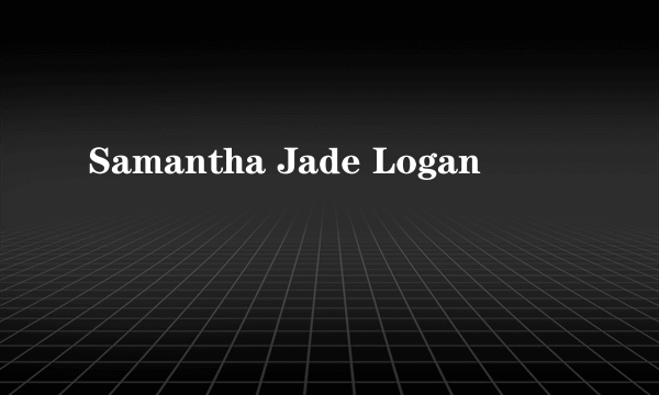 Samantha Jade Logan