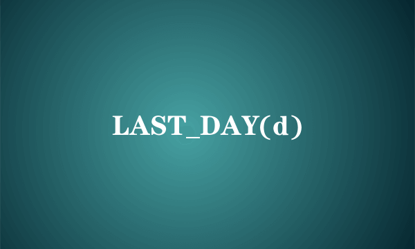 LAST_DAY(d)