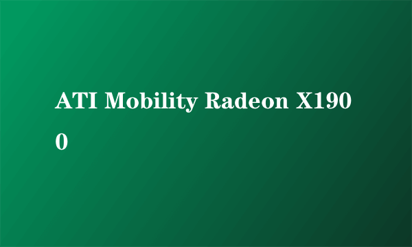 ATI Mobility Radeon X1900