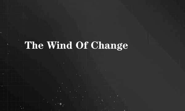 The Wind Of Change