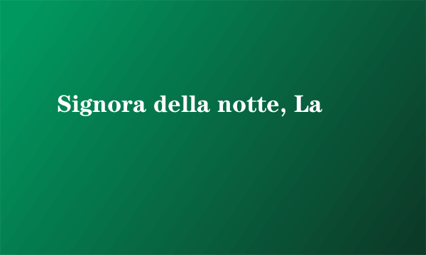 Signora della notte, La