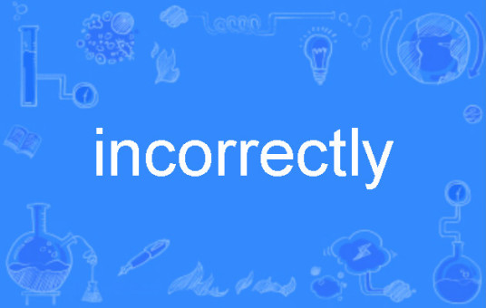 incorrectly