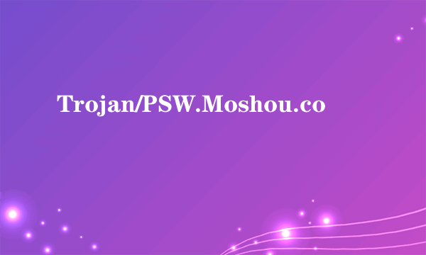 Trojan/PSW.Moshou.co