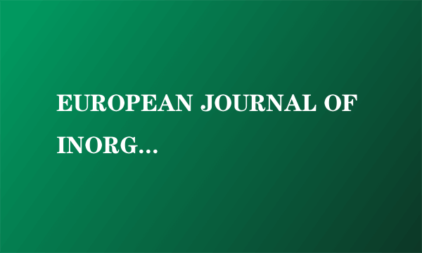 EUROPEAN JOURNAL OF INORGANIC CHEMISTRY