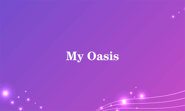 My Oasis