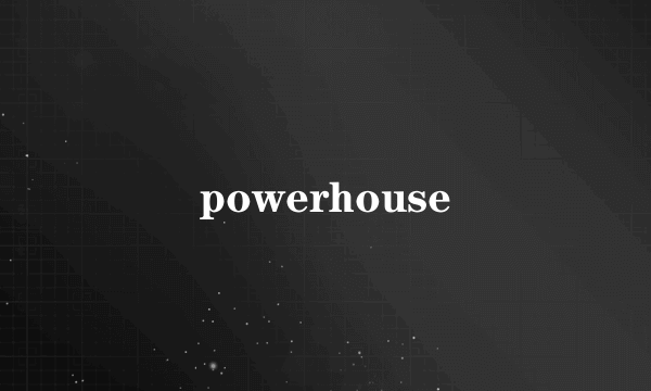 powerhouse