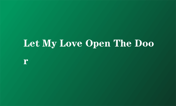 Let My Love Open The Door