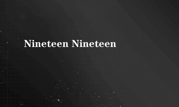 Nineteen Nineteen