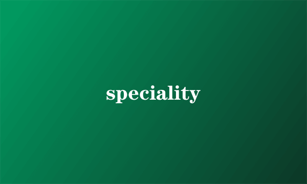 speciality