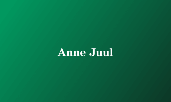 什么是Anne Juul