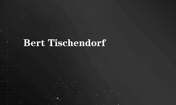 Bert Tischendorf