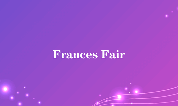 什么是Frances Fair