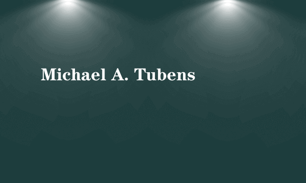 Michael A. Tubens