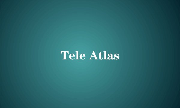 什么是Tele Atlas