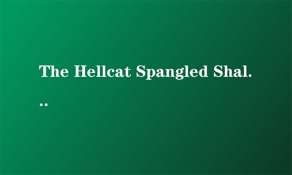 The Hellcat Spangled Shalalala