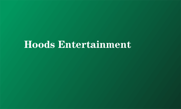 什么是Hoods Entertainment