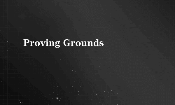 Proving Grounds