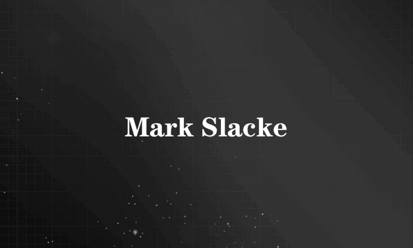 什么是Mark Slacke