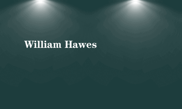 什么是William Hawes