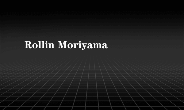 Rollin Moriyama