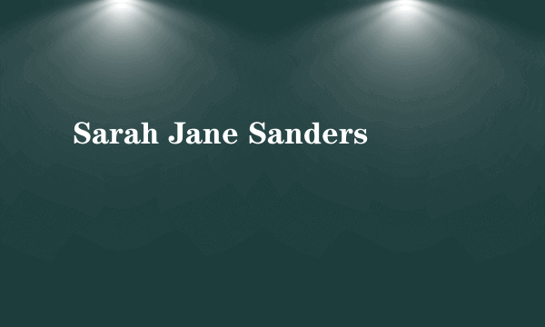 什么是Sarah Jane Sanders