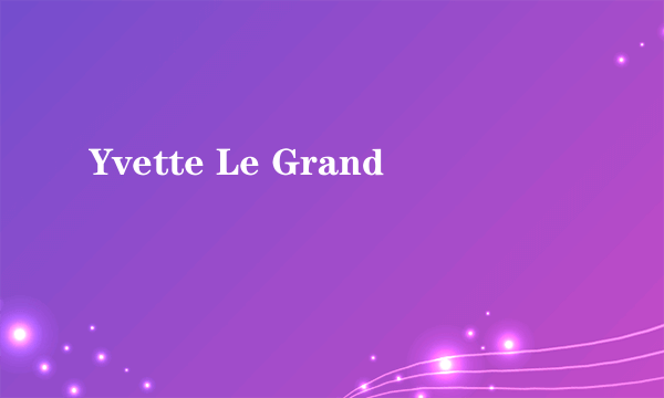 Yvette Le Grand