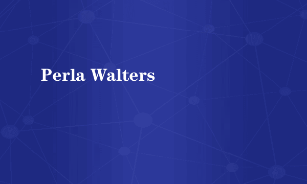 什么是Perla Walters