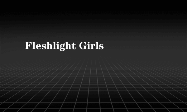 Fleshlight Girls