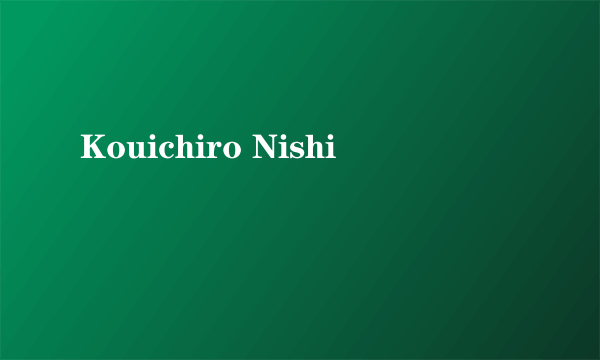 Kouichiro Nishi