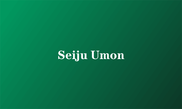 Seiju Umon