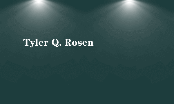 什么是Tyler Q. Rosen