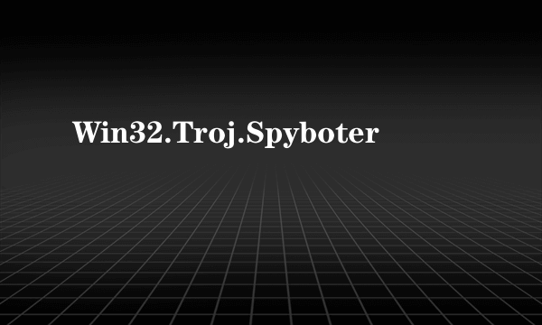 什么是Win32.Troj.Spyboter