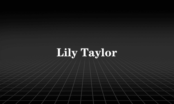 Lily Taylor