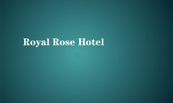 什么是Royal Rose Hotel