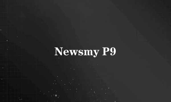 Newsmy P9