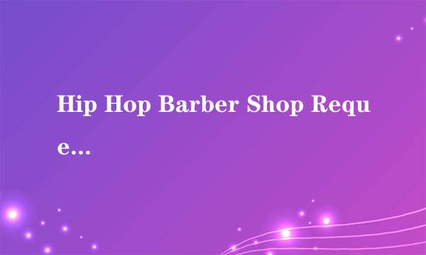 Hip Hop Barber Shop Request Line