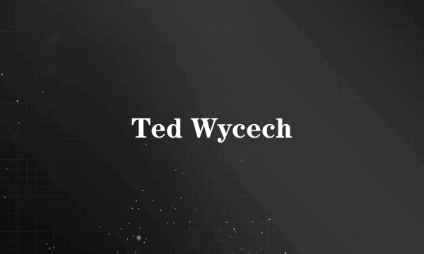 什么是Ted Wycech