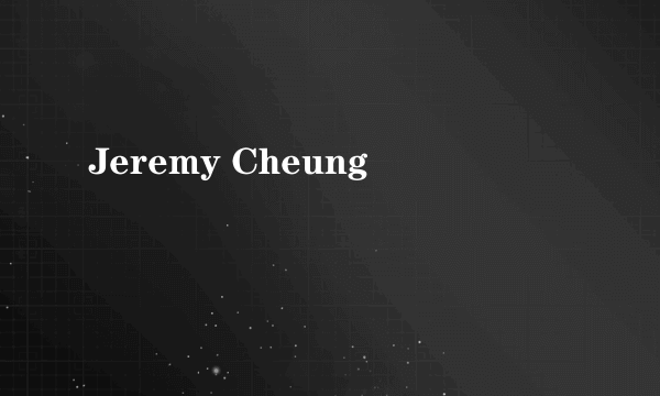 什么是Jeremy Cheung