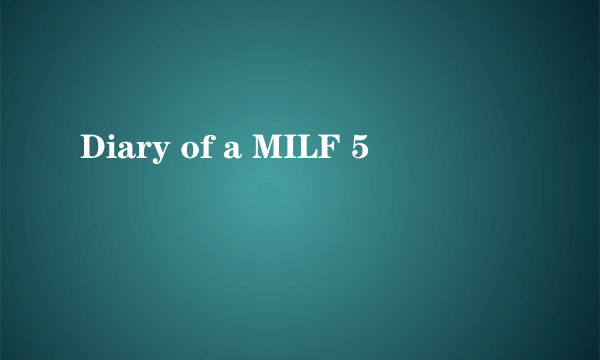 什么是Diary of a MILF 5