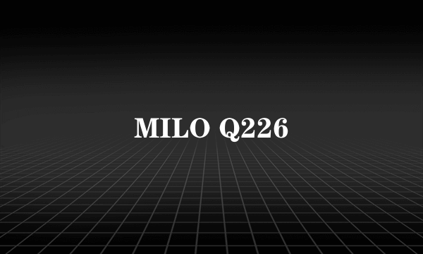 MILO Q226