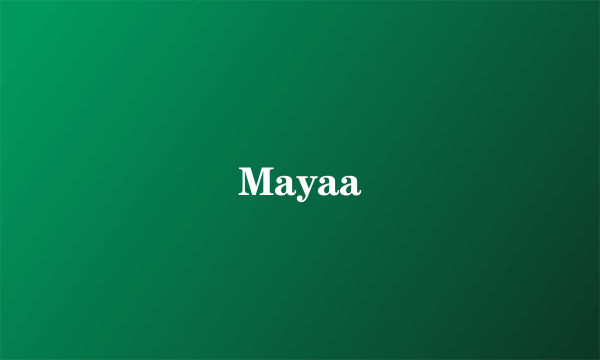 什么是Mayaa