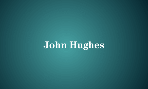 什么是John Hughes